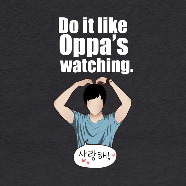 Do it like Oppa's watching. by Betsy Luntao